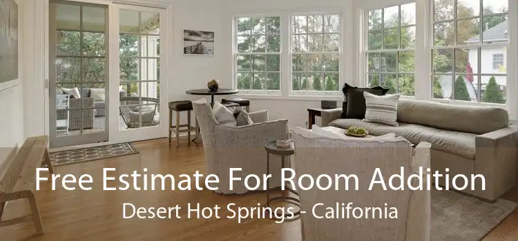 Free Estimate For Room Addition Desert Hot Springs - California