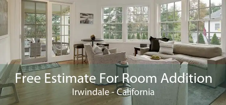 Free Estimate For Room Addition Irwindale - California