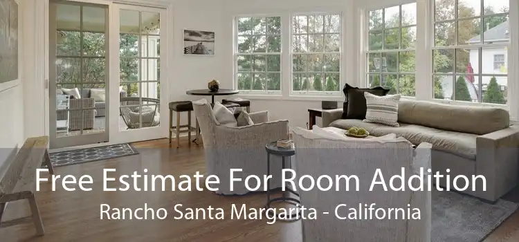 Free Estimate For Room Addition Rancho Santa Margarita - California