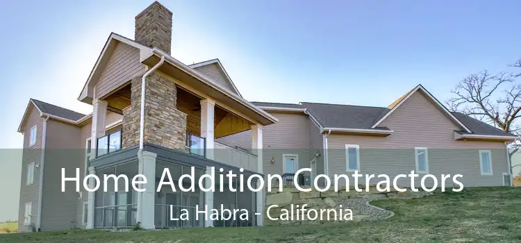 Home Addition Contractors La Habra - California